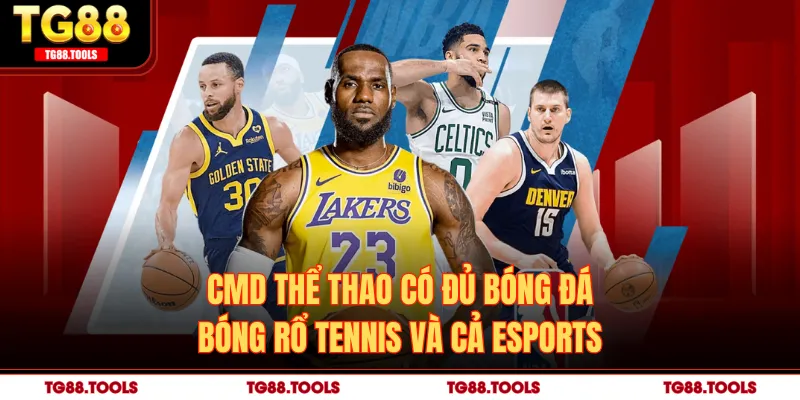 CMD thể thao có đủ bóng đá bóng rổ tennis và cả eSports