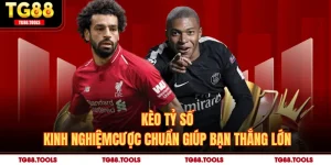 Kèo Tỷ Số - Kinh Nghiệm Cược Chuẩn Giúp Bạn Thắng Lớn