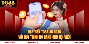 Nạp Tiền TG88 An Toàn Với Quy Trình Rõ Ràng Cho Hội Viên